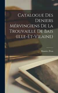 Produktbild: Catalogue des Deniers M&eacute;rvingiens de la Trouvaille de Bais (Ille-et-Vilaine)