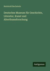 Produktbild: Deutsches Museum f&uuml;r Geschichte, Literatur, Kunst und Alterthumsforschung