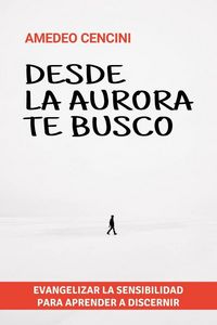 Produktbild: Desde la aurora te busco : evangelizar la sensibilidad para aprender a discernir