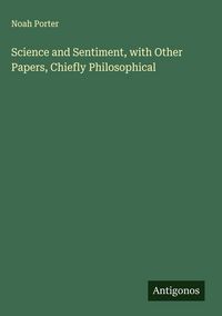 Produktbild: Science and Sentiment, with Other Papers, Chiefly Philosophical