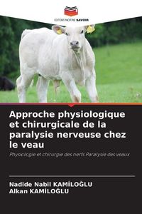 Produktbild: Approche physiologique et chirurgicale de la paralysie nerveuse chez le veau