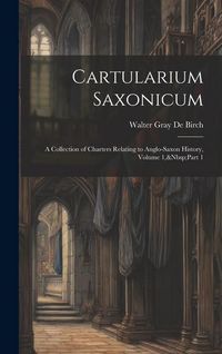 Produktbild: Cartularium Saxonicum: A Collection of Charters Relating to Anglo-Saxon History, Volume 1, Part 1