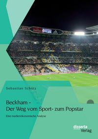 Produktbild: Beckham - Der Weg vom Sport- zum Popstar: Eine medien&ouml;konomische Analyse
