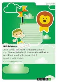 Produktbild: "Der L&ouml;we, der nicht schreiben konnte" von Martin Baltscheid. Unterrrichtsreflexion und Ein&uuml;ben der Textsorte Brief