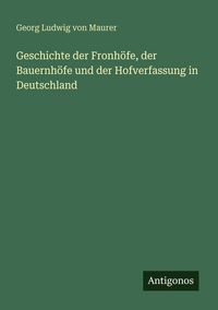 Produktbild: Geschichte der Fronh&ouml;fe, der Bauernh&ouml;fe und der Hofverfassung in Deutschland