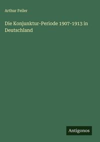 Produktbild: Die Konjunktur-Periode 1907-1913 in Deutschland