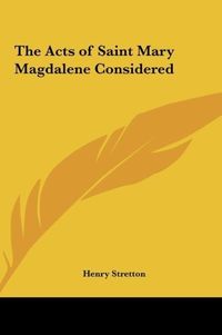 Produktbild: Stretton, H: Acts of Saint Mary Magdalene Considered