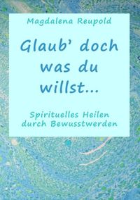 Produktbild: Glaub' doch was du willst...