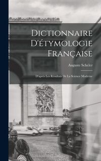 Produktbild: Dictionnaire D'&eacute;tymologie Fran&ccedil;aise; D'apr&egrave;s Les R&eacute;sultats de la Science Moderne