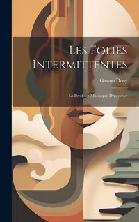Produktbild: Les Folies Intermittentes; La Psychose Maniaque-D&eacute;pressive