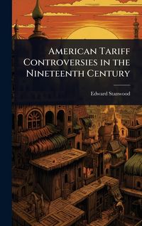 Produktbild: American Tariff Controversies in the Nineteenth Century