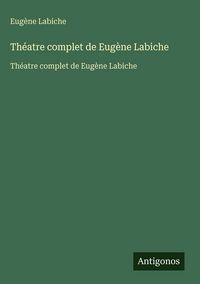 Produktbild: Th&eacute;atre complet de Eug&egrave;ne Labiche