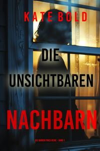 Produktbild: Die unsichtbaren Nachbarn (Die Barren Pines-Reihe - Band 1)