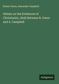 Produktbild: Debate on the Evidences of Christianity, Held Between R. Owen and A. Campbell
