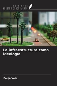 Produktbild: La infraestructura como ideolog&iacute;a