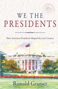 Produktbild: We the Presidents: How American Presidents Shaped the Last Century