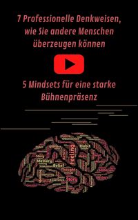 Produktbild: 7 Professionelle Denkweisen, wie Sie andere Menschen &uuml;berzeugen k&ouml;nnen & Eine starke B&uuml;hnenpr&auml;senz f&uuml;r Ihren Auftritt