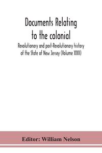 Produktbild: Documents Relating To The Colonial, Revolutionary And Post-Revolutionary History Of The State Of New Jersey (Volume Xxii)