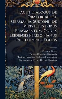 Produktbild: Taciti Dialogus De Oratoribus Et Germania; Suetonii De Viris Illustribus Fragmentum; Codex Leidensis Perizonianus Phototypice Editus