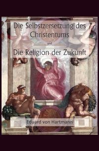 Produktbild: Die Selbstzersetzung des Christentums und Die Religion der Zukunft