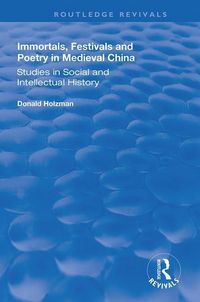 Produktbild: Holzman, D: Immortals, Festivals, and Poetry in Medieval Chi