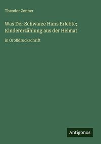 Produktbild: Was Der Schwarze Hans Erlebte; Kindererz&auml;hlung aus der Heimat