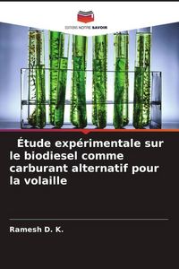 Produktbild: &Eacute;tude exp&eacute;rimentale sur le biodiesel comme carburant alternatif pour la volaille