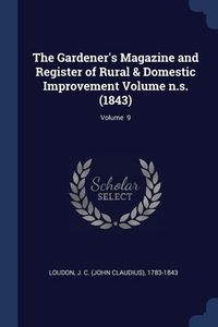 Produktbild: The Gardener's Magazine and Register of Rural & Domestic Improvement Volume n.s. (1843); Volume 9