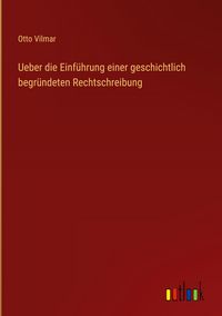 Produktbild: Ueber die Einf&uuml;hrung einer geschichtlich begr&uuml;ndeten Rechtschreibung