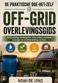 Produktbild: De Praktische Doe-Het-Zelf Off-Grid Overlevingsgids