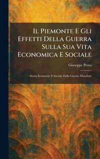 Produktbild: Il Piemonte E Gli Effetti Della Guerra Sulla Sua Vita Economica E Sociale