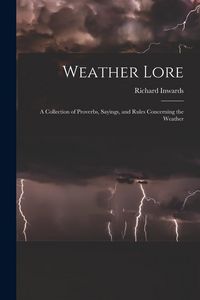 Produktbild: Weather Lore: A Collection of Proverbs, Sayings, and Rules Concerning the Weather