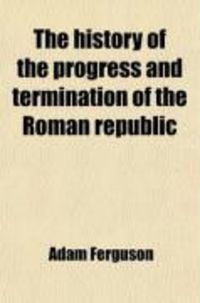 Produktbild: The History of the Progress and Termination of the Roman Republic