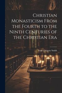 Produktbild: Christian Monasticism From the Fourth to the Ninth Centuries of the Christian Era