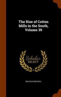 Produktbild: The Rise of Cotton Mills in the South, Volume 39
