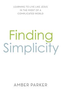 Produktbild: Finding Simplicity: Learning to Live Like Jesus in the Midst of a Complicated World