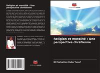 Produktbild: Religion et moralit&eacute; : Une perspective chr&eacute;tienne