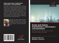 Produktbild: &iquest;wiat pod k&iquest;tem fraktalno&iquest;ci: Informacja i rzeczywisto&iquest;&iquest;