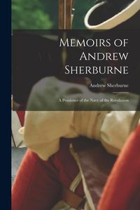 Produktbild: Memoirs of Andrew Sherburne: A Pensioner of the Navy of the Revolution