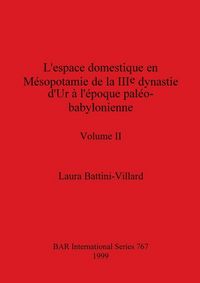 Produktbild: L'espace domestique en M&eacute;sopotamie de la IIIe dynastie d'Ur &agrave; l'&eacute;poque pal&eacute;o-babylonienne, Volume II
