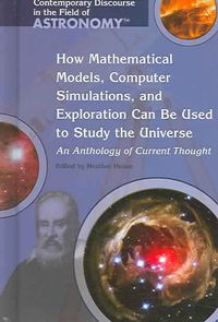 Produktbild: How Mathematical Models, Computer Simulations, and Exploration Can Be Used to Study the Universe:: An Anthology of Current Thought