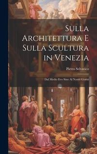 Produktbild: Sulla Architettura E Sulla Scultura in Venezia: Dal Medio Evo Sino Al Nostri Giorni