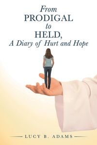 Produktbild: From Prodigal to Held, a Diary of Hurt and Hope