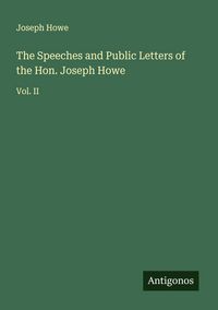 Produktbild: The Speeches and Public Letters of the Hon. Joseph Howe