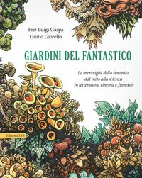 Produktbild: Giardini del fantastico. Le meraviglie della botanica dal mito alla scienza in letteratura, cinema e fumetto