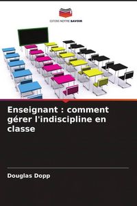 Produktbild: Enseignant : comment g&eacute;rer l'indiscipline en classe