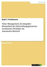 Produktbild: Value Management als integraler Bestandteil des Entwicklungsprozesses technischer Produkte im Automotive-Bereich