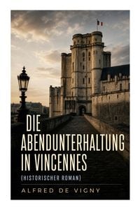 Produktbild: Die Abendunterhaltung in Vincennes (Historischer Roman)