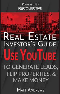 Produktbild: Real Estate Investor's Guide: Using YouTube To Generate Leads, Flip Properties & Make Money