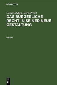 Produktbild: Gustav M&uuml;ller; Georg Meikel: Das B&uuml;rgerliche Recht in seiner neue Gestaltung. Band 2